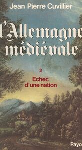 L'Allemagne médiévale (2). Échec d'une nation, 1273-1525