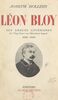 Léon Bloy. Ses débuts littéraires, du "Chat noir" au "Mendiant ingrat", 1882-1892 Essai de biographie, avec de nombreux documents inédits