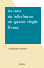 Le tour de Jules Verne en quatre-vingts livres