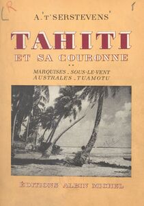Tahiti et sa couronne (2) : Marquises, Sous-le-Vent, Australes, Tuamotu Avec 22 dessins faits sur place par Amandine Doré et 24 photographies de l'auteur