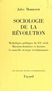 Sociologie de la révolution Mythologies politiques du XXe siècle, marxistes-léninistes et fascistes, la nouvelle stratégie révolutionnaire
