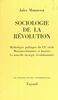 Sociologie de la révolution Mythologies politiques du XXe siècle, marxistes-léninistes et fascistes, la nouvelle stratégie révolutionnaire
