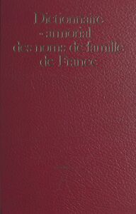 Dictionnaire et armorial des noms de famille de France