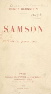 Samson Pièce en quatre actes représentée pour la première fois sur le théâtre de la Renaissance le 6 novembre 1907