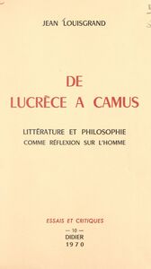 De Lucrèce à Camus Littérature et philosophie comme réflexion sur l'homme