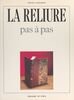 La reliure Pas à pas