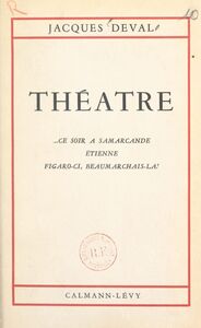 Théâtre de Jacques Deval Ce soir à Samarcande. Étienne. Figaro-ci, Beaumarchais-là !