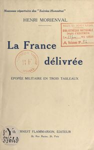 La France délivrée ! Épopée militaire en 3 tableaux, épisodes de la Grande Guerre