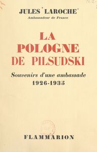 La Pologne de Pilsudski Souvenirs d'une ambassade, 1926-1935