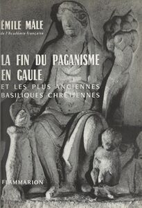 La fin du paganisme en Gaule et les plus anciennes basiliques chrétiennes