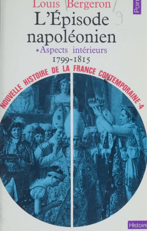 Nouvelle histoire de la France contemporaine (4) L'épisode napoléonien : aspects intérieurs 1799-1815