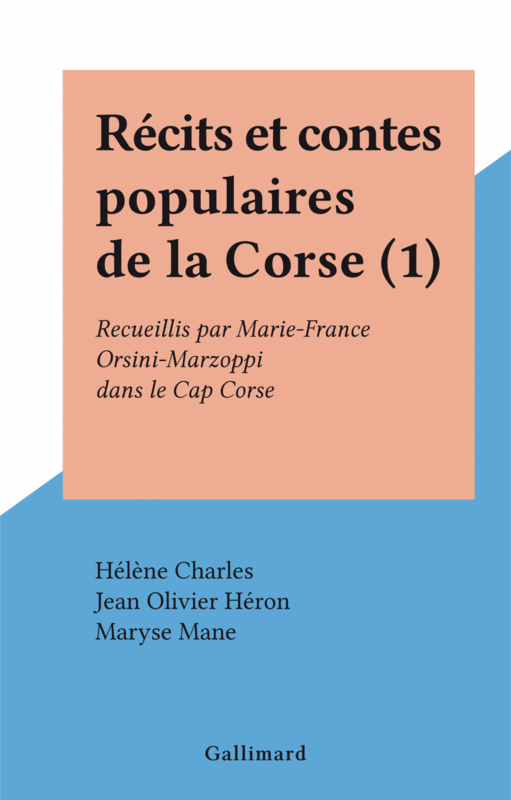 Récits et contes populaires de la Corse (1) Recueillis par Marie-France Orsini-Marzoppi dans le Cap Corse