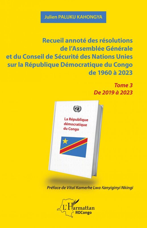Recueil annoté des résolutions de l’Assemblée Générale et du Conseil de Sécurité des Nations Unies sur la République Démocratique du Congo de 1960 à 2023 Tome 3  De 2019 à 2023