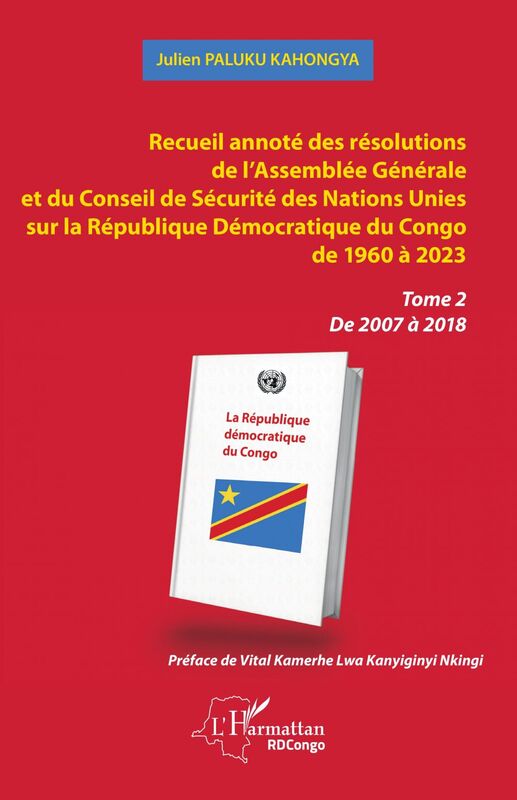 Recueil annoté des résolutions de l’Assemblée Générale et du Conseil de Sécurité des Nations Unies sur la République Démocratique du Congo de 1960 à 2023 Tome 2 De 2007 à 2018