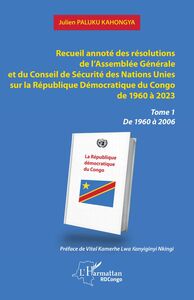 Recueil annoté des résolutions de l’Assemblée Générale et du Conseil de Sécurité des Nations Unies sur la République Démocratique du Congo de 1960 à 2023 Tome 1  De 1960 à 2006