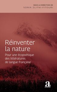 Réinventer la nature Pour une écopoétique des littératures de langue française