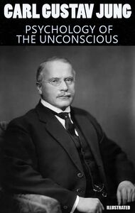 Psychology of the Unconscious. Illustrated