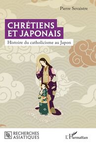 Chrétiens et Japonais Histoire du catholicisme au Japon