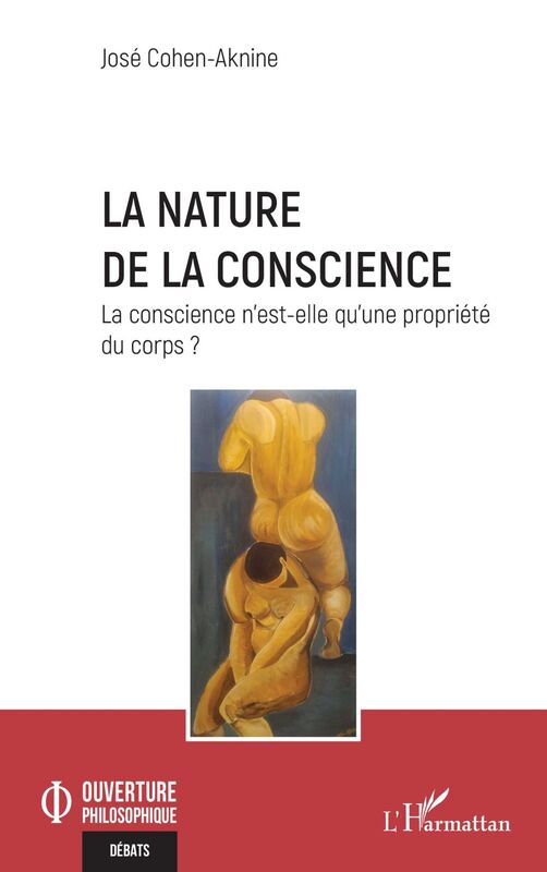 La nature de la conscience La conscience n'est-elle qu'une propriété du corps ?