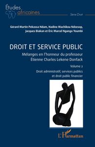 Droit et service public Mélanges en l’honneur du professeur Étienne Charles Lekene Donfack Volume 2