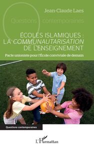 Écoles islamiques : la communautarisation de l'enseignement Pacte unioniste pour l'École conviviale de demain