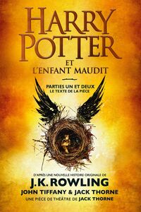 Harry Potter et l'Enfant Maudit - Parties Un et Deux Le texte officiel de la production originale du West End (Londres)