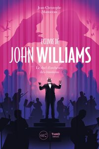 L’Œuvre de John Williams Le chef d’orchestre des émotions