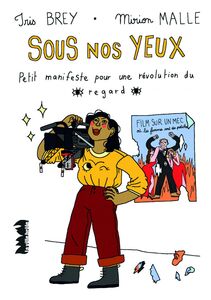 Sous nos yeux. Petit manifeste pour une révolution du regard Petit manifeste pour une révolution du regard