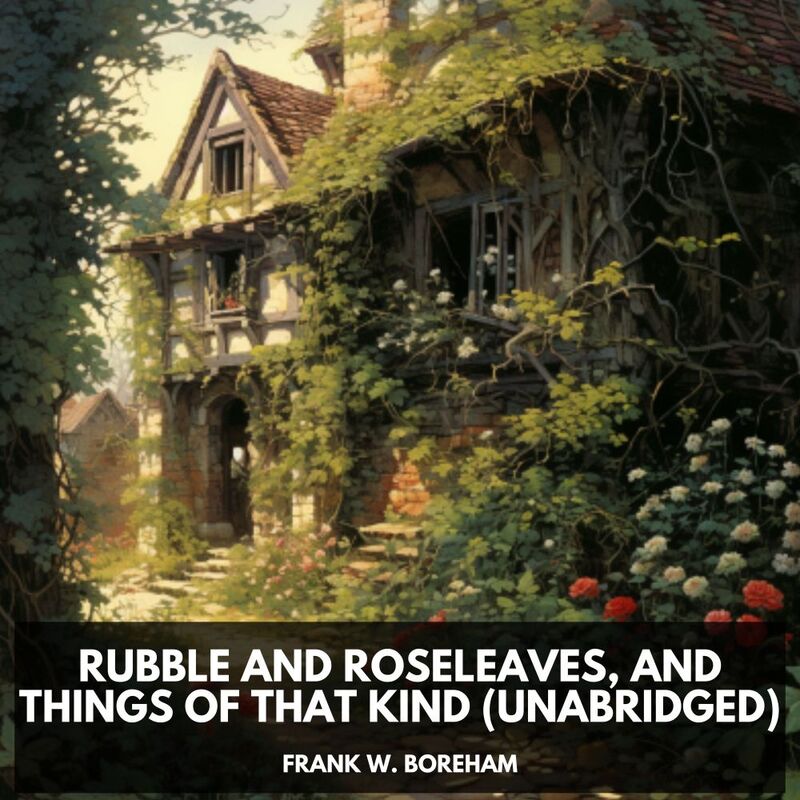 Rubble and Roseleaves, and Things of That Kind (Unabridged)