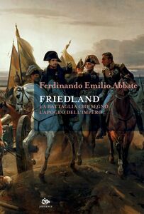 Friedland La battaglia che segnò l'apogeo dell'Impero