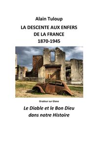 La Descente aux enfers de la France 1870-1945 Le Diable et le Bon Dieu dans notre Histoire