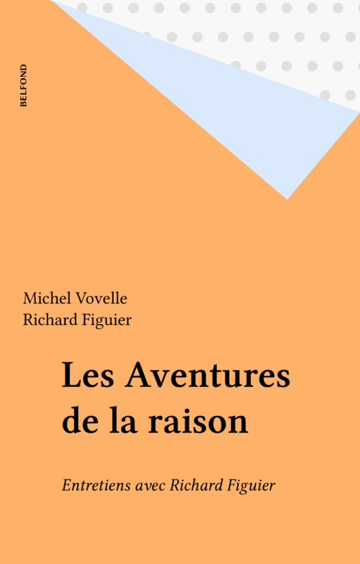 Les Aventures de la raison Entretiens avec Richard Figuier