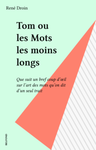 Tom ou les Mots les moins longs Que suit un bref coup d'œil sur l'art des mots qu'on dit d'un seul trait