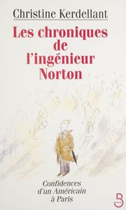 Les Chroniques de l'ingénieur Norton Confidences d'un Américain à Paris