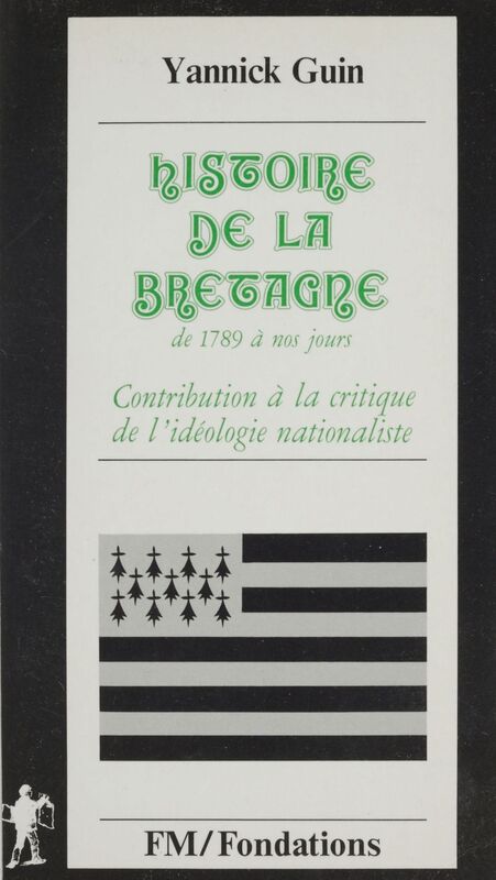 Histoire de la Bretagne de 1789 à nos jours Contribution à une critique de l'idéologie nationaliste