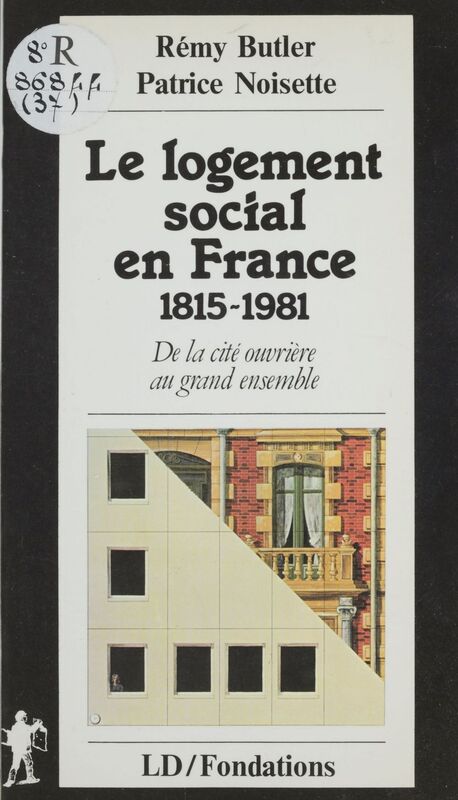 Le Logement social en France (1815-1981) De la cité ouvrière au grand ensemble