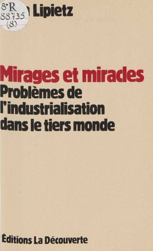 Mirages et Miracles Problèmes de l'industrialisation dans le tiers-monde