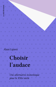 Choisir l'audace Une alternative économique pour le XXIe siècle