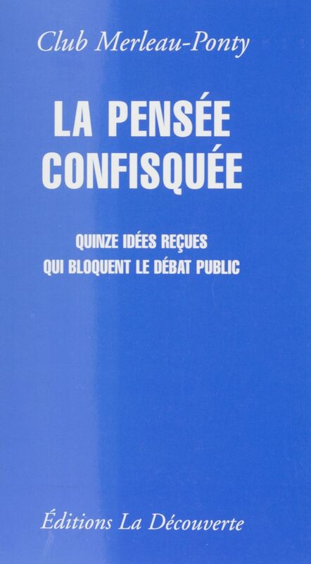 La Pensée confisquée Quinze idées reçues qui bloquent le débat public
