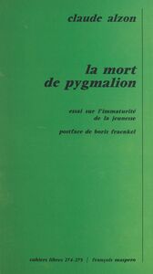 La mort de pygmalion : essai sur l'immaturité de la jeunesse Essai sur l'immaturité de la jeunesse
