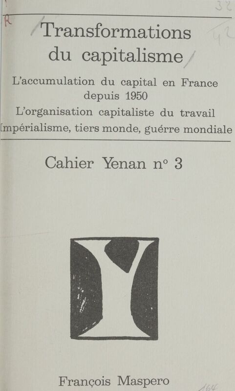 Transformations du capitalisme L'accumulation du capital en France depuis 1950. L'organisation capitaliste du travail. Impérialisme, tiers-monde, guerre mondiale
