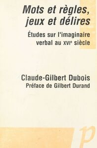 Mots et règles, jeux et délires Études sur l'imaginaire verbal au XVIe siècle