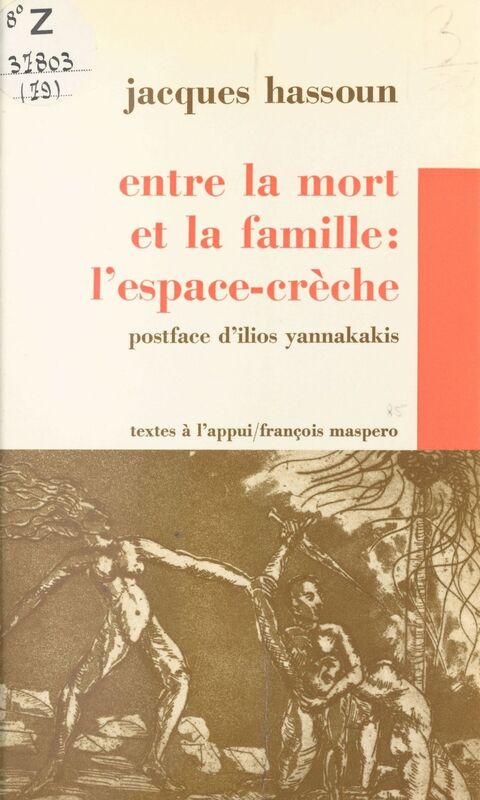Entre la mort et la famille, l'espace-crèche Ou Histoire des tribulations d'un psychanalyste dans des crèches départementales et de ce qu'il put y entendre de la misère du salariat et de l'enfant pris dans l'étau du règne de la nécessité