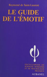 Le guide de l'émotif Les caractères : nerveux, sentimentaux, colériques, passionnés. Leur hygiène psychique