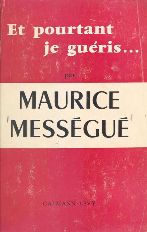 Et pourtant je guéris... Mémoires d'un guérisseur