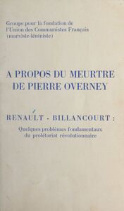À propos du meurtre de Pierre Overney Renault-Billancourt : quelques problèmes fondamentaux du prolétariat révolutionnaire