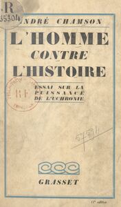L'homme contre l'histoire Essai sur la puissance de l'uchronie