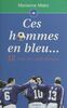 Ces hommes en bleu.. 30 vies en confidences