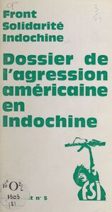 Dossier de l'agression américaine en Indochine Une politique du crime, une politique de mensonges