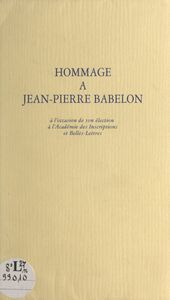 Hommage à Jean-Pierre Babelon à l'occasion de son élection à l'Académie des inscriptions et belles-lettres